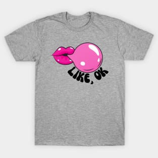Bubblegum - LIKE, OK T-Shirt
